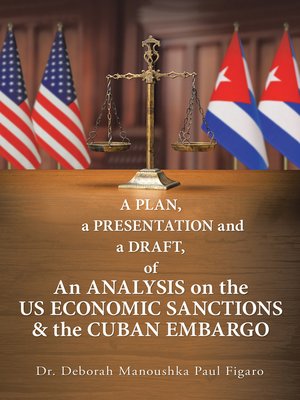 cover image of A Plan, a Presentation and a Draft of an Analysis on the Us Economic Sanctions & the Cuban Embargo